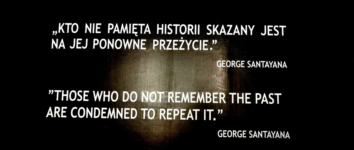 Those who do not remember the past are condemned to repeat it. (by George Santayana) is written on a plate above the door entering one of the blocks in the concentration camp.